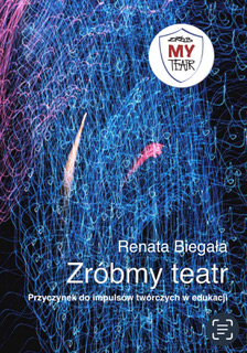 „Zróbmy teatr. Przyczynek do impulsów twórczych w edukacji”